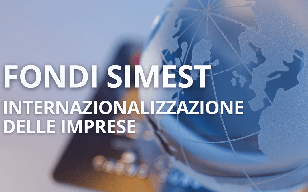 Bandi SIMEST: Come finanziare l’espansione internazionale della tua impresa